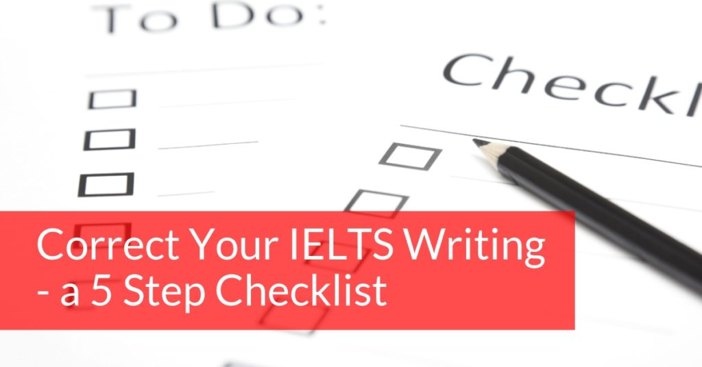 Article - Correct Your IELTS Writing - a 5 step checklist